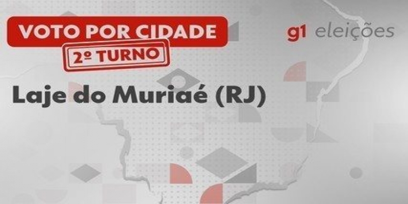 Eleições em Laje do Muriaé (RJ): Veja como foi a votação no 2º turno